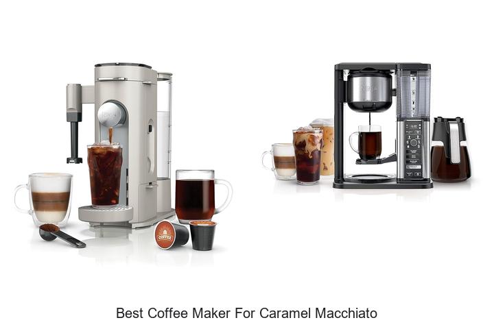 best coffee maker for caramel macchiato