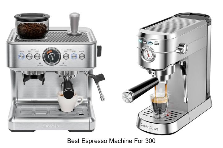 best espresso machine for 300