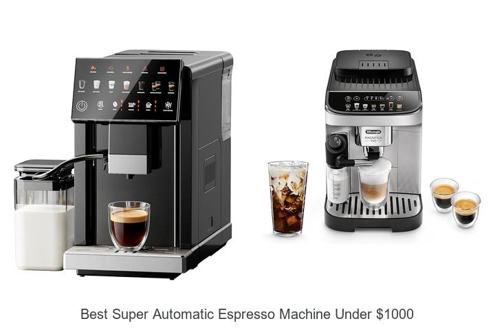 best super automatic espresso machine under 1000